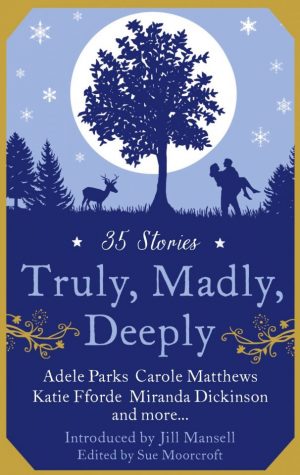 Truly Madly Deeply. Short stories by members of the RNA